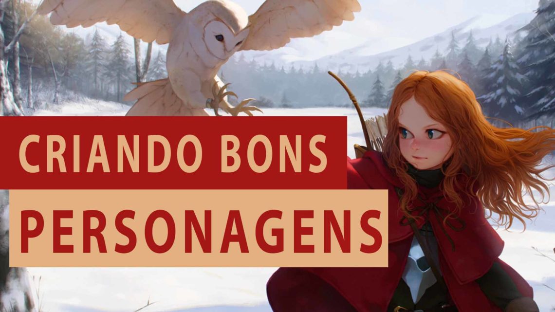 7 dicas para criar bons personagens